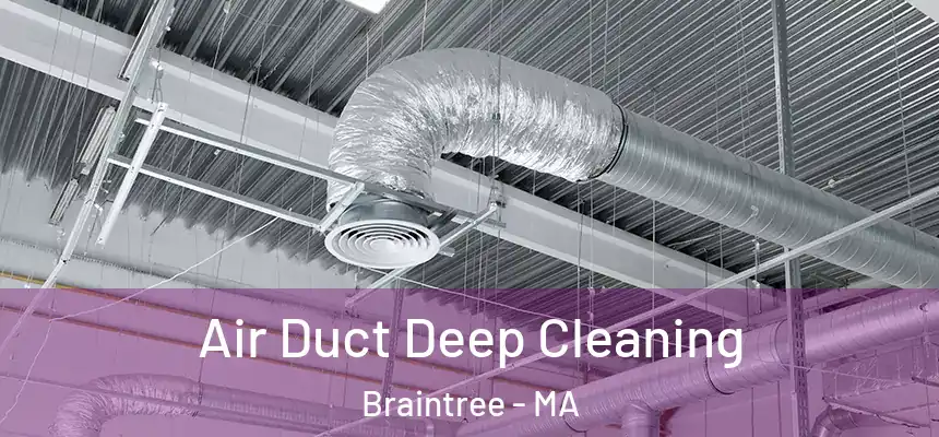 Air Duct Deep Cleaning Braintree - MA