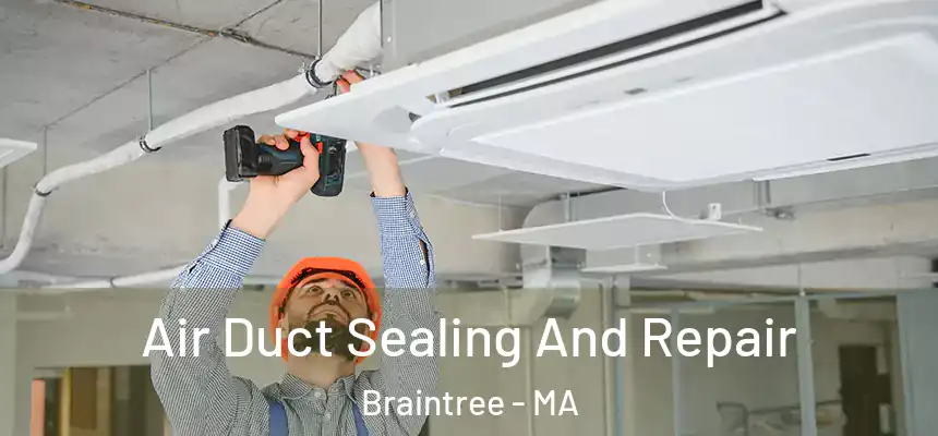 Air Duct Sealing And Repair Braintree - MA