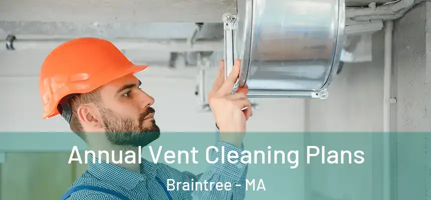 Annual Vent Cleaning Plans Braintree - MA