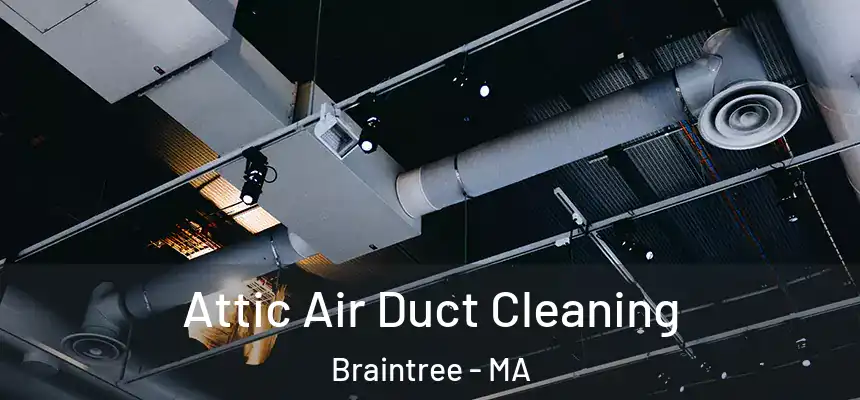  Attic Air Duct Cleaning Braintree - MA