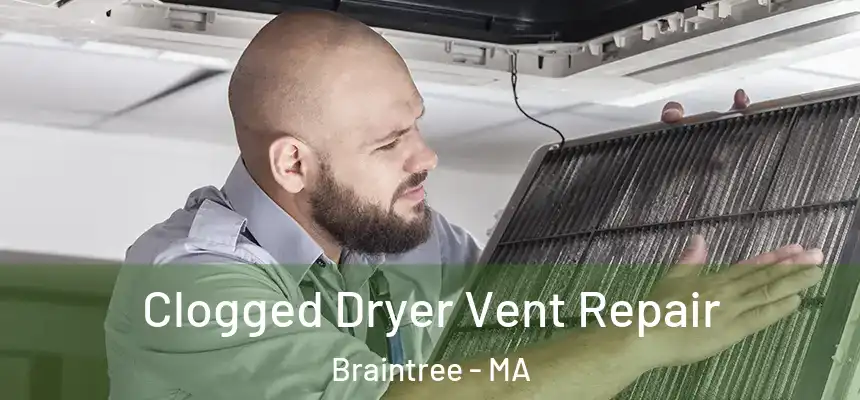  Clogged Dryer Vent Repair Braintree - MA
