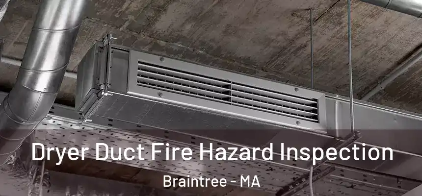  Dryer Duct Fire Hazard Inspection Braintree - MA