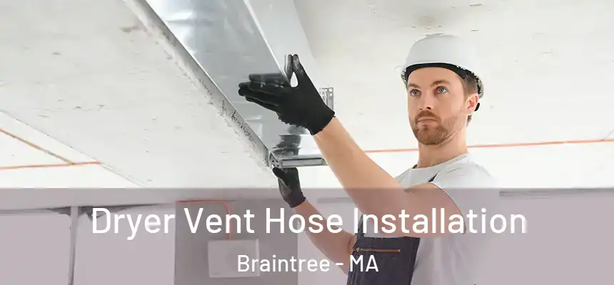  Dryer Vent Hose Installation Braintree - MA