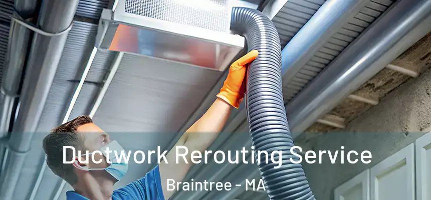  Ductwork Rerouting Service Braintree - MA