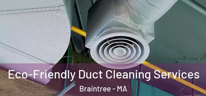Eco-Friendly Duct Cleaning Services Braintree - MA