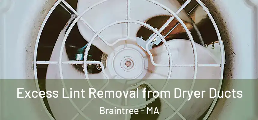  Excess Lint Removal from Dryer Ducts Braintree - MA