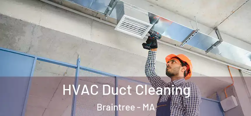  HVAC Duct Cleaning Braintree - MA