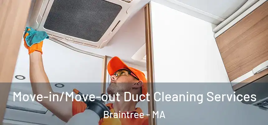  Move-in/Move-out Duct Cleaning Services Braintree - MA