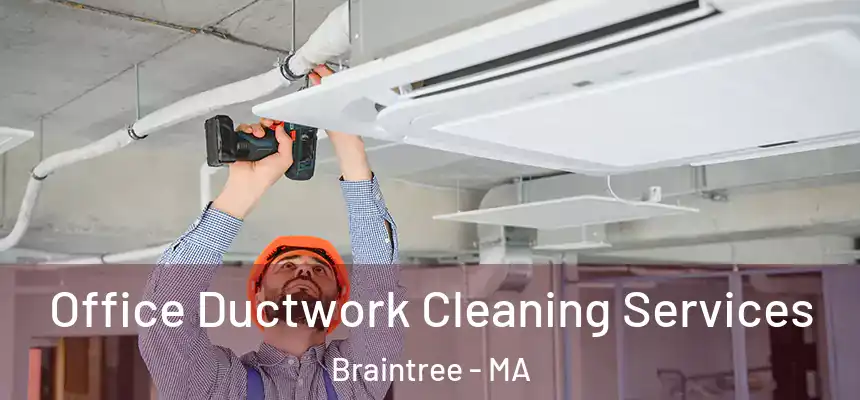 Office Ductwork Cleaning Services Braintree - MA