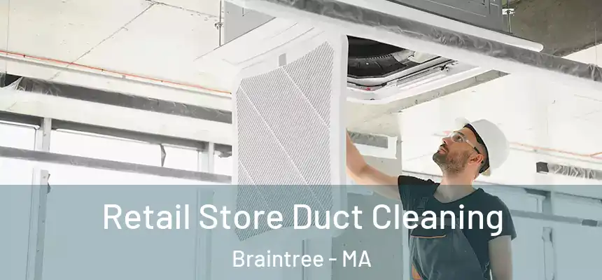 Retail Store Duct Cleaning Braintree - MA