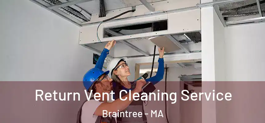  Return Vent Cleaning Service Braintree - MA