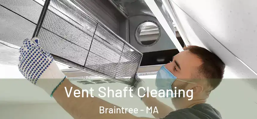  Vent Shaft Cleaning Braintree - MA